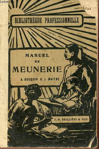 Manuel de meunerie - la mouture du blé par cylindres et son outillage moderne - Collection Bibliothèque professionnelle.