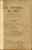 Le travail du bois à l'usage des ingénieurs,techniciens,entrepreneurs,conducteurs de travaux,chefs d'ateliers,tous les corps de métiers se rattachant ...