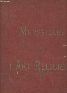 Merveilles de l'art religieux album de quarante gravures représentant les oeuvres de sainteté des plus grands maîtres et les vues des plus célèbres cathédrales d'Europe.