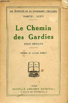 Le chemin des gardies essais critiques - Collection les écrivains de la renaissance française.. Azaïs Marcel