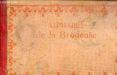 Alphabet de la brodeuse lettres, chiffres, monogrammes et ornements à points comptés suivis d'une série de modèles avec calques pour broderie de blanc ...