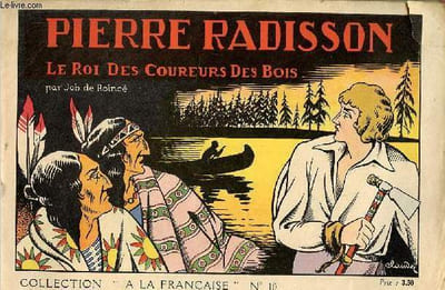 Pierre Radisson le roi des coureurs des bois - Collection à la française n°10.