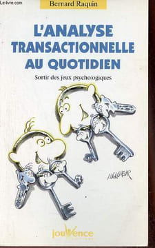 L'analyse transactionnelle au quotidien - sortis des jeux psychologiques.. Raquin Bernard