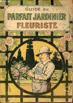 Guide du parfait jardinier fleuriste indiquant la culture de plus de sept cents espèces de plantes arbres et arbustes d'ornements.. E.Hocquart