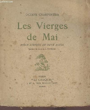 Les vierges de mai pièce lyrique en deux actes - exemplaire n°27 sur papier vélin lafuma.. Charpentier Octave