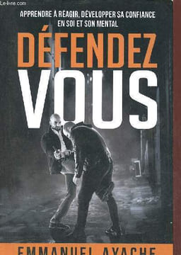 Défendez vous - apprendre à réagir, développer sa confiance en soi et son mental.. Ayache Emmanuel