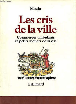 Les cris de la ville commerces ambulants et petits métiers de la rue.. Massin Brigitte et Jean