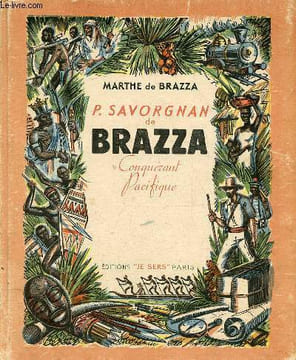 Savorgnan de Brazza conquérant pacifique - Collection les grandes découvreurs n°1.. De Brazza Marthe