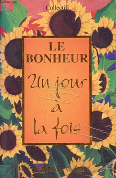 Le bonheur un jour à la fois.. Collectif
