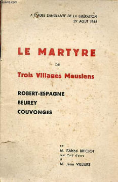 Le martyre de trois villages meusiens - Robert-Espagne - Beurey - Couvonges.. M.l'Abbé Briclot & M.Villiers Jean