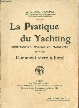 La pratique du yachting construction,navigation,manoeuvre suivi de comment vivre à bord - 4 édition.. G.Clerc-Rampal