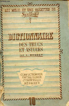 Dictionnaire des trucs et astuces confectionner,entretenir,conserver,réparer - les mille et une recettes de système.. L.Besset