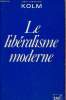 Le libéralisme moderne analyse d'une raison économique - Collection politique d'aujourd'hui.. Kolm Serge-Christophe