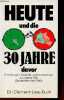 Heute und die 30 Jahre davor - Erz&auml;hlungen, Gedichte und Kommentare zu unserer zeit (Deutschland seit 1949).. Collectif