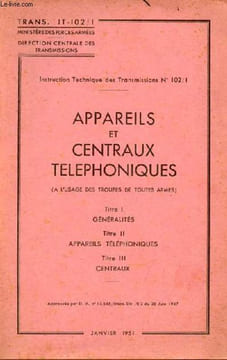 Appareils et centraux téléphoniques (à l'usage des troupes de toutes armes) - Instruction technique des transmissions n°102/1 - Trans.IT-102/1 ...
