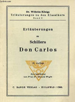 Erläuterungen zu Schillers Don Carlos - 16. auflage - Dr.Wilhelm Königs erläuterungen zu den klassikern band 6.. Prof.Dr.Oswald Woyte