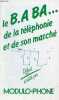 Brochure : Le B.A BA... de la t&eacute;l&eacute;phonie et de son march&eacute; - Modulo-Phone.. Collectif