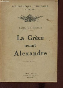 La Grèce avant Alexandre étude sur la société grecque du VIe au IVe siècle - Collection Bibliothèque d'histoire illustrée.