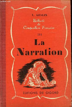 Méthode conjuguée d'explication de textes et de composition française - Tome 3 : La narration cours supérieur (deuxième année) année préparatoire et ...