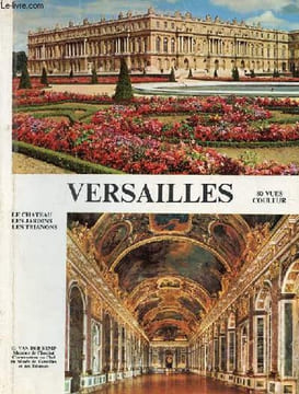 Versailles le château les jardins les trianons.. Van Der Kemp Gerald