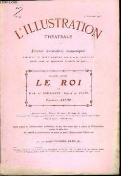 L'illustration théatrale n° 99 - Le roi, comédie en quatre actes par G.A. de Caillavet, Robert de Flers et Emmanuel Arène, représentée pour la ...