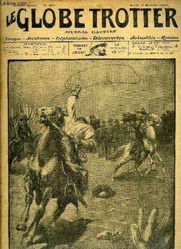 Le globe trotter n° 257 - Un duel au lasso par Rodolphe Chavigny, Spiridon le muet, chapitre VI par André Laurie, Chez le doyen des bandits corses par ...