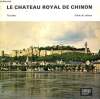 Le Château Royal de Chinon. Collectif