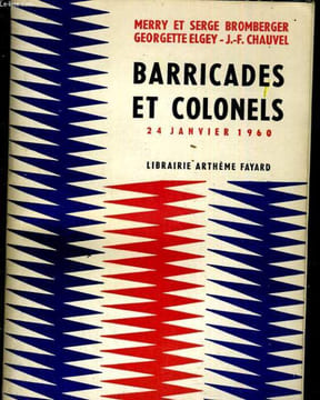 Barricades et colonels. 24 janvier 1960. BROMBERGER Merry et Serge