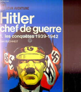 Hitler chef de Guerre. 1/ Les conquêtes 1939-1942