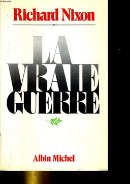 La vraie guerre. NIXON Richard