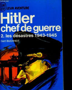 Hitler chef de guerre. 2 les désastres 1943-1945