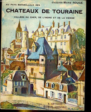 Au pays merveilleux des chateaux de Touraine. Vallées du cher, de l'Indre et de la Vienne.. ROUGE Jean-Marie