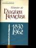 Histoire de l'algérie Françiase 1830-1962. MARTIN Claude