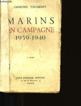 MARINS EN CAMPAGNE. 1939-1940.. AMBROISE YXEMERRY.