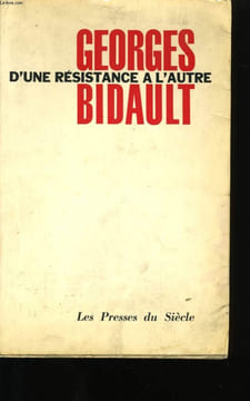 D'UNE RESISTANCE A L'AUTRE .. GEORGES BIDAULT
