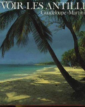 VOIR LES ANTILLES - Guadeloupe-Martinique. ALAIN GILLOT-PETRE