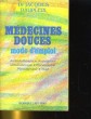 MEDECINES DOUCES. MODE D'EMPLOI. Dr JACQUES DAUPLEIX