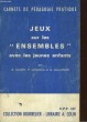 "CARNETS DE PEDAGOGIE PRATIQUE, JEUX SUR LES ""ENSEMBLE"" AVEC LES JEUNES ENFANTS". CALMY, LEQUEUX et GALLERON
