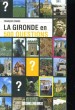 LA GIRONDE EN 500 QUESTIONS. GEOGRAPHIE, HISTOIRE, SCIENCE & NATURE.... FRANCOIS PARSE