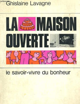 LA MAISON OUVERTE. LE SAVOIR-VIVRE DU BONHEUR. GHISLAINE LAVAGNE