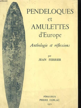 PENDELOQUES ET AMULETTES D'EUROPE. ANTHOLOGIE ET REFLEXIONS. JEAN FERRIER
