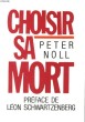 CHOISIR SA MORT. SUIVI D'UN TEXTE DE MAX FRISCH. PETER NOLL