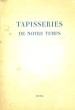 TAPISSERIES DE NOTRE TEMPS. COLLECTIF
