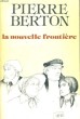 LA NOUVELLE FRONTIERE. PIERRE BERTON