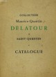 CATALOGUE DE LA COLLECTION MAURICE-QUENTIN DELATOUR A SAINT-QUENTIN. ELIE FLEURY & GASTON BRIERE