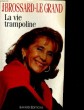 LA VIE TRAMPOLINE. MONIQUE BROSSARD-LE GRAND