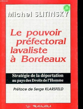 LE POUVOIR PREFECTORAL LAVALISTE A BORDEAUX. STRATEGIE DE LA DEPORTATION AU PAYS DES DROITS DE L'HOMME. MICHEL SLITINSKY