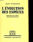 L'EVOLUTION DES ESPECES. HISTOIRE DES IDEES TRANSFORMISTES. JEAN ROSTAND