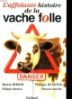 L'AFFOLANTE HISTOIRE DE LA VACHE FOLLE. HIRSCH / DUNETON / BARALON / NOIVILLE