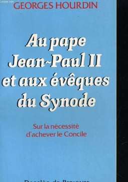 AU PAPE JEAN-PAUL II ET AUX EVEQUES DU SYNODE. SUR LA NECESSITE D'ACHEVER LE CONCILE. GEORGES HOURDIN
